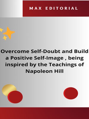 cover image of Overcome Self-Doubt and Build a Positive Self-Image , being inspired by the Teachings of Napoleon Hill